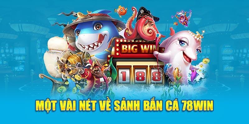 Tìm hiểu về sảnh cược bắn cá 78win chi tiết nhất 2024