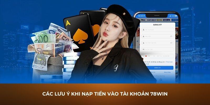 Thông tin chú ý khi nạp tiền 78win